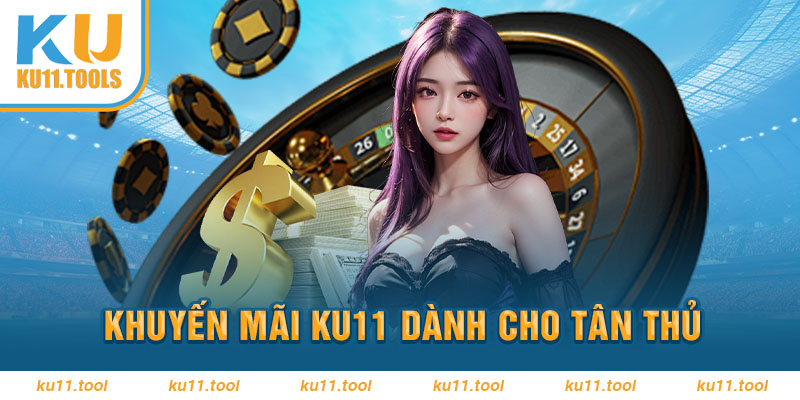 Khuyến mãi Ku11 dành cho tân thủ