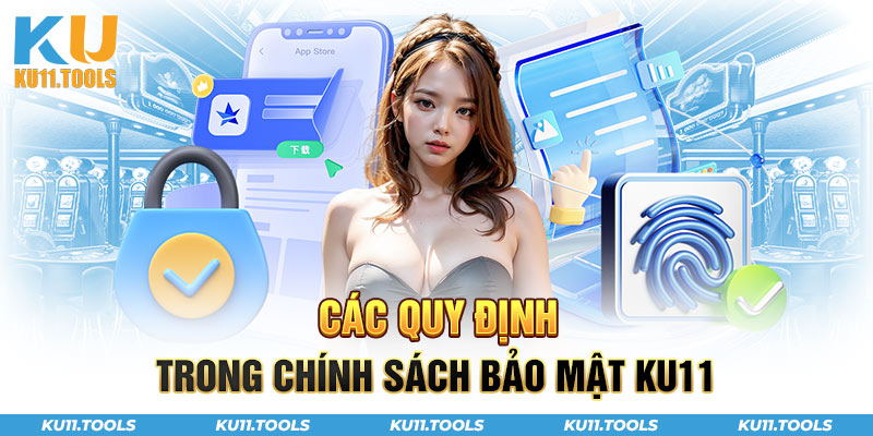 Các quy định trong chính sách bảo mật ku11