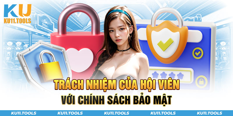 Trách nhiệm của hội viên với chính sách bảo mật