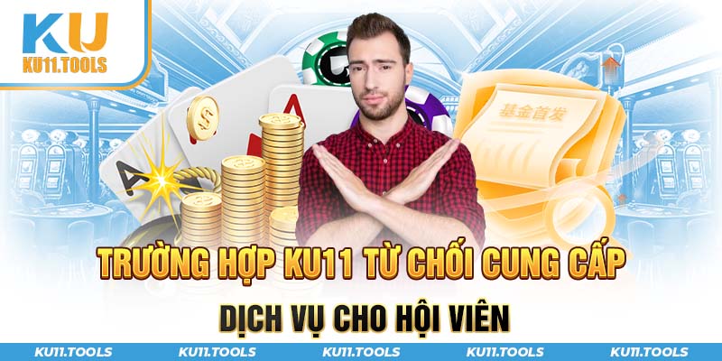 Trường hợp ku11 từ chối cung cấp dịch vụ